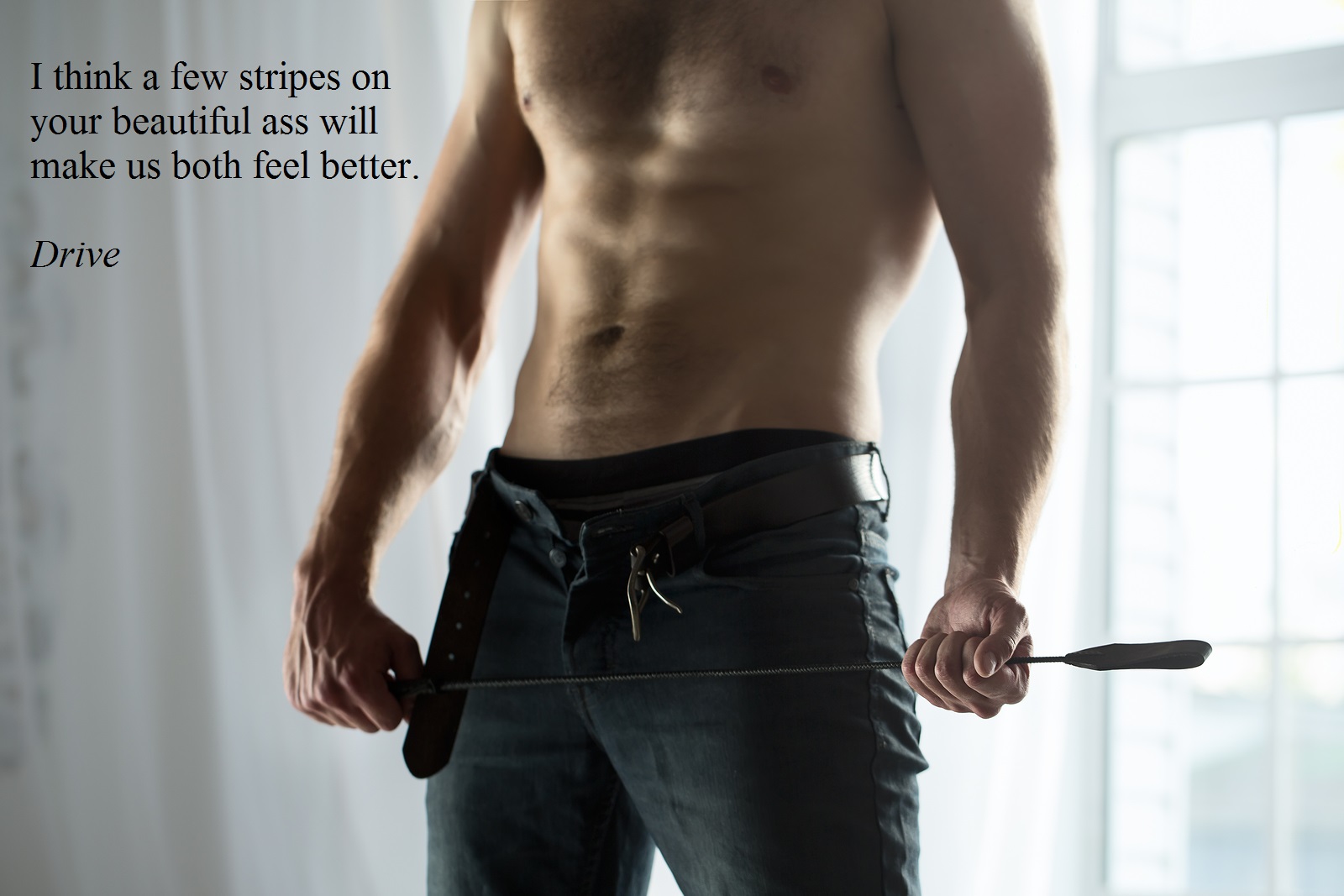 Topless guy with jeans unbuttoned playfully holding a riding crop. Text says